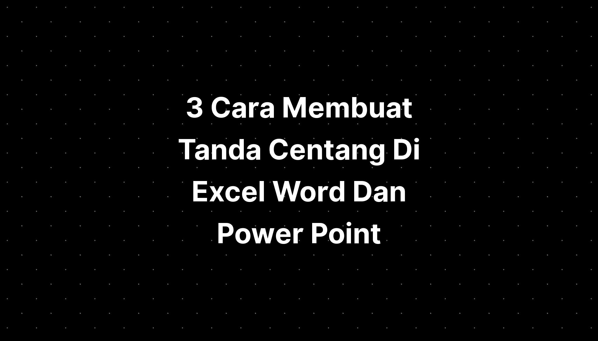 3 Cara Membuat Tanda Centang Di Excel Word Dan Power Point Imagesee